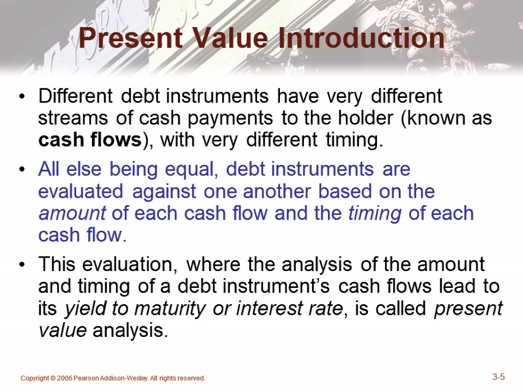 Copyright © 2006 Pearson Addison-Wesley. All rights reserved. 3-5 Present Value Introduction Different debt